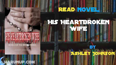 Read Novel His HeartBroken Wife by Ashley Johnson Full Episode