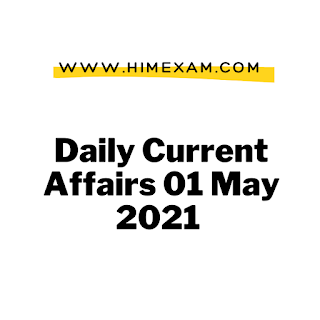 Daily Current Affairs 01 May 2021
