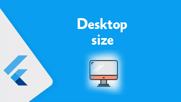 شرح كيفية تحجيم الشاشه على ال Desktop في تطبيقات Flutter على سطح المكتب