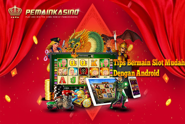 Panduan Bermain Slot Melalui Smartphone Android