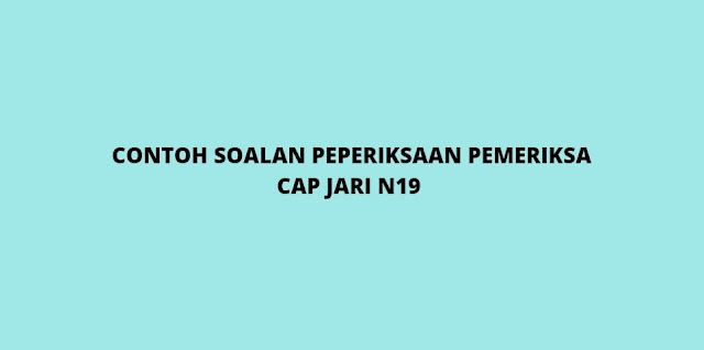 Contoh Soalan Peperiksaan Pemeriksa Cap Jari Gred N19 (2021)