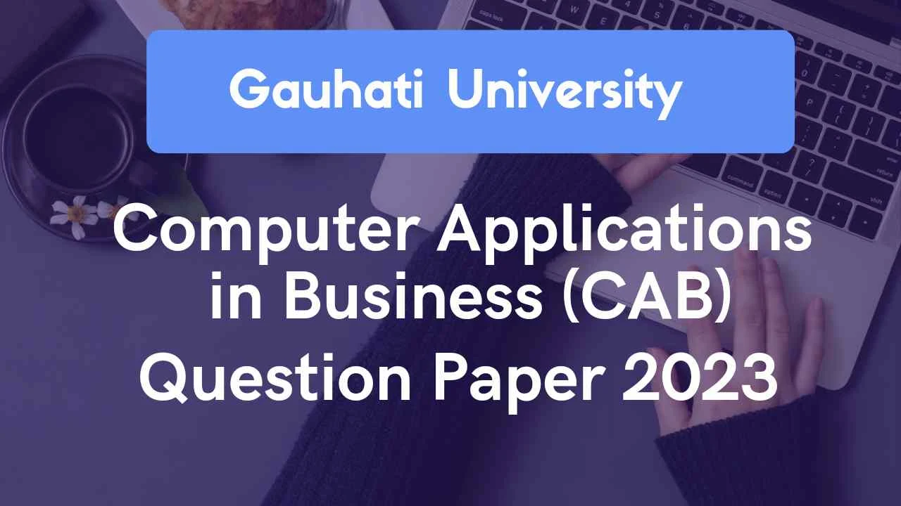 GU Computer Applications in Business Question Paper 2023 | Gauhati University BCom 3rd Sem CBCS