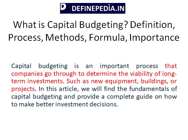 What is Capital Budgeting? Definition, Process, Methods, Formula, Importance deinepedia