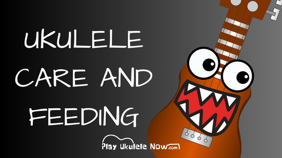 Ukulele Care and Feeding