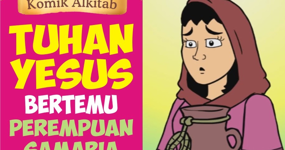 Komik Alkitab Anak: Tuhan Yesus Bertemu Perempuan Samaria