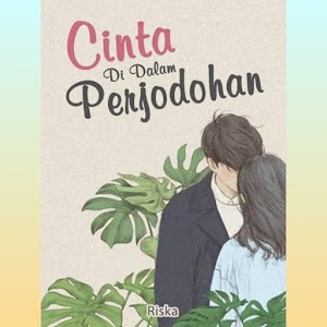 Novel Cinta Di Dalam Perjodohan by Riska FULL EPISODE