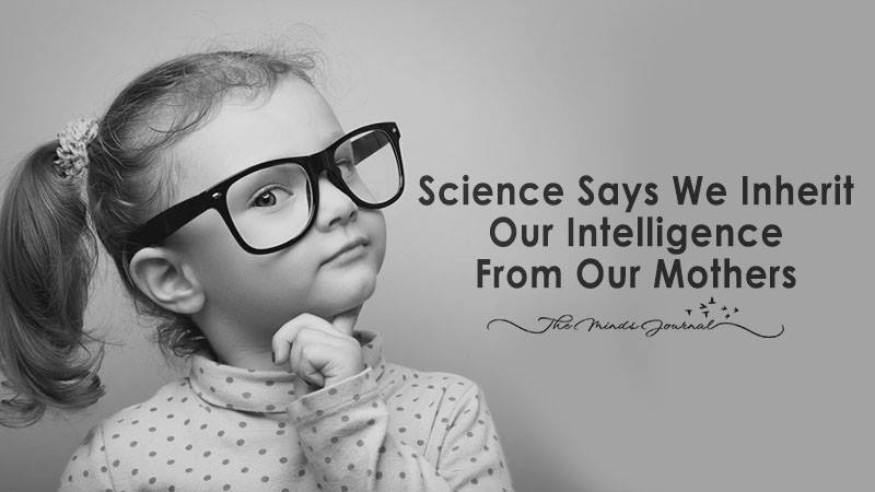 Science Says We Inherit Our Intelligence From Our Mothers