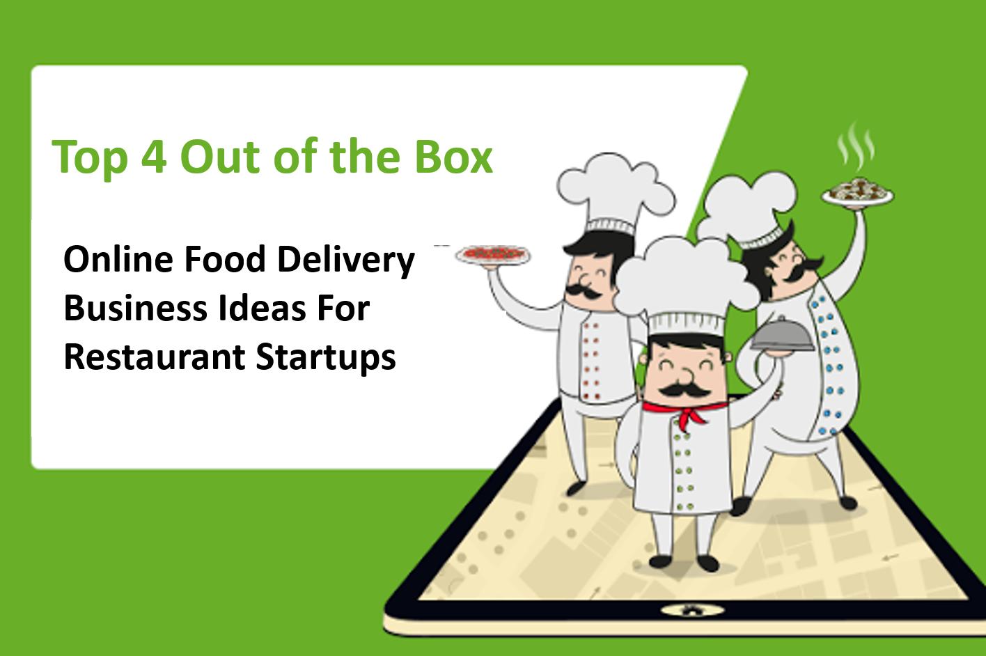  Top 4 Out of the Box Online Food Delivery Business Ideas For Restaurant Startups