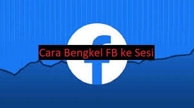 Cara Bengkel FB ke Sesi