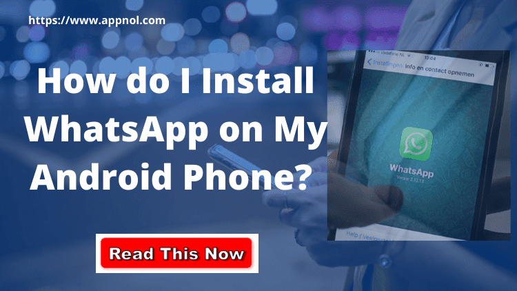 How do I Install WhatsApp on My Android Phone?