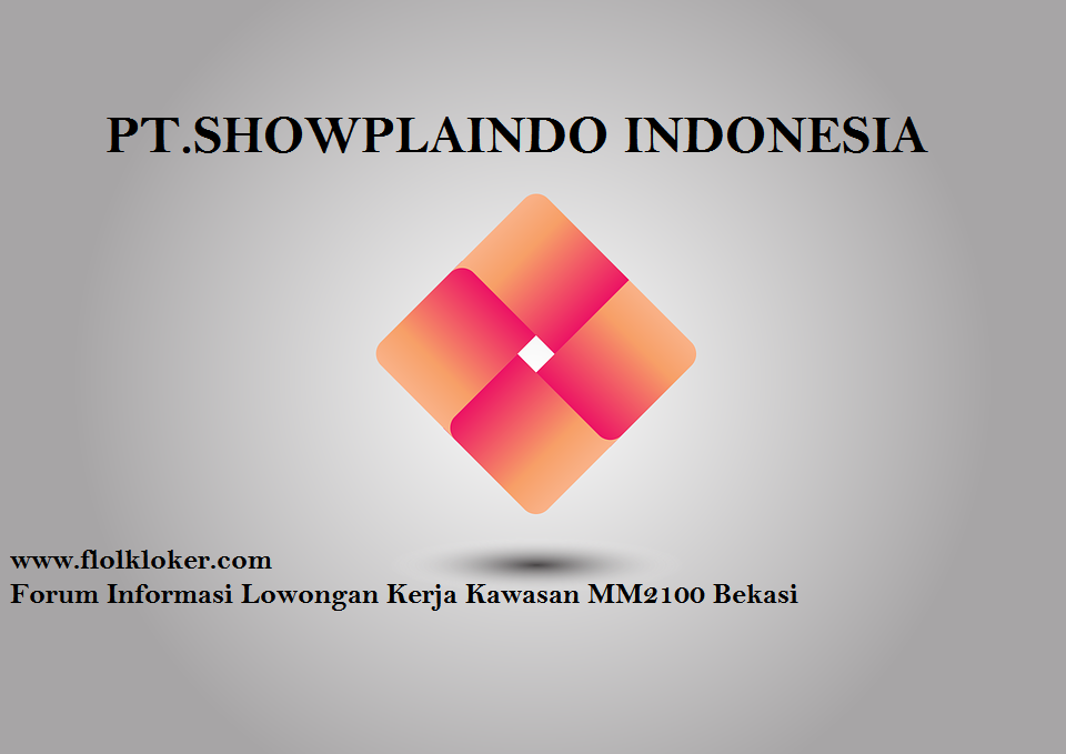 PT SHOWPLAINDO INDONESIA Lowongan Kerja MM2100 Bekasi 