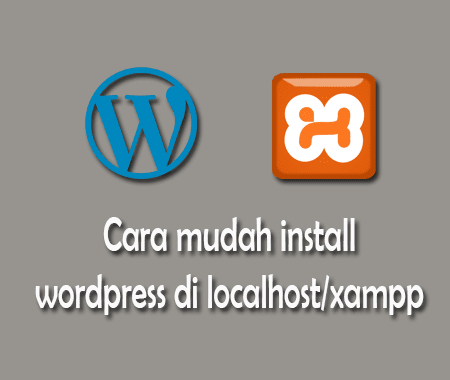 cara mudah dan lengkap install wordpress di localhost memakai xampp