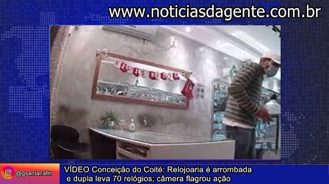 Conceição do Coité: Relojoaria é arrombada e dupla leva 70 relógios; câmera flagrou ação