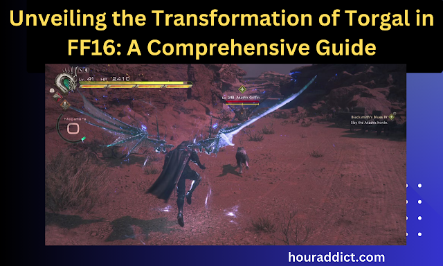 Unveiling the Transformation of Torgal in FF16: A Comprehensive Guide