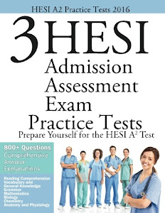 HESI A2 Practice Tests 2016: 3 HESI Admisison Assessment Exam Practice Tests