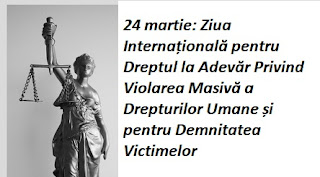 24 martie: Ziua Internațională pentru Dreptul la Adevăr Privind Violarea Masivă a Drepturilor Umane și pentru Demnitatea Victimelor