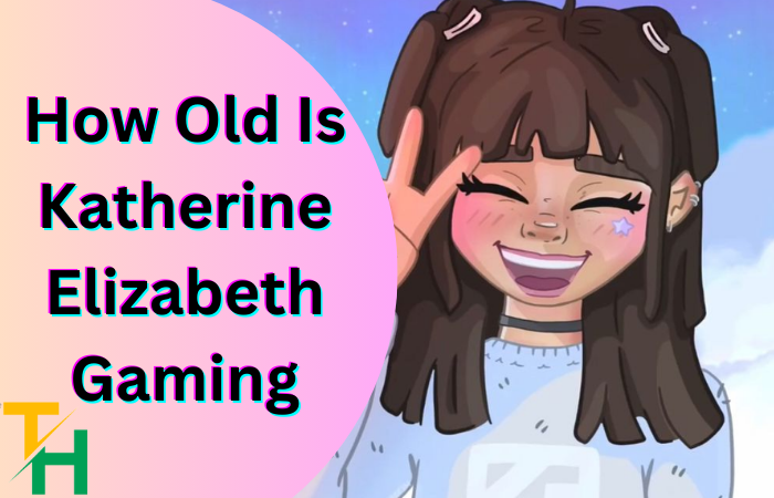 how old is katherine elizabeth gaming