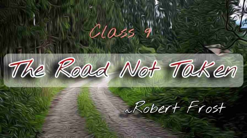 The Road Not Taken Class 9 | The Road Not Taken Summary Class 9 | The Road Not Taken poem Summary