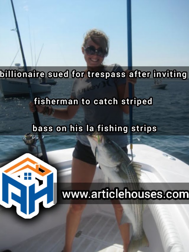 Billionaire Sued For Trespass After Inviting Fisherman to Catch Striped Bass on His LA Fishing Trip