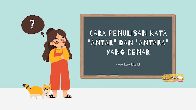 Cara Penulisan  Kata  Antar dan Antara Yang  Benar  