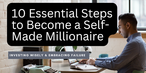 10 Essential Steps to Become a Self-Made Millionaire: Your Ultimate Guide to Financial Success