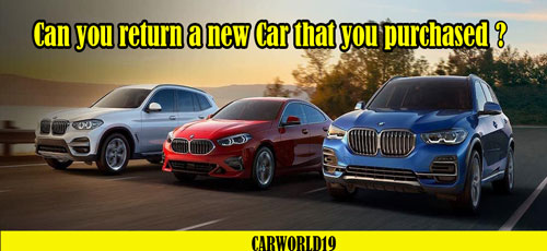 Can you return a new Car that you purchased?