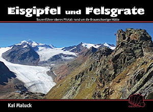 Eisgipfel und Felsgrate: Tourenführer oberes Pitztal: rund um die Braunschweiger Hütte