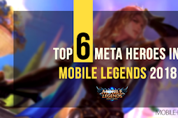 Top 6 Meta Heroes in Mobile Legends 2018 