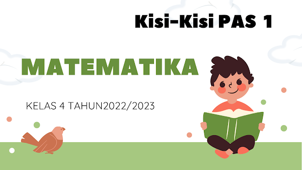 Kisi-Kisi Penilaian Akhir Semester 1 (PAS Semester 1) Mata Pelajaran Matematika Kelas 4 Semester 1 tahun 2022/2023 Kisi-Kisi Penilaian Akhir Semester 1 (PAS Semester 1) Mata Pelajaran Matematika Kelas 4 Semester 1 tahun 2022/2023