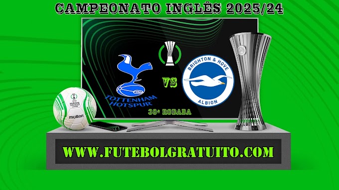 Assistir Tottenham x Brighton Ao Vivo Online HD 25/05/2025