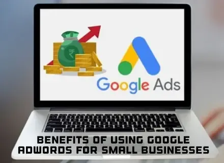 The Benefits of Using Google AdWords for Small Businesses