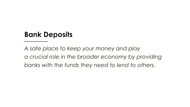 A safe place to keep your money and play a crucial role in the broader economy by providing banks with the funds they need to lend to others.