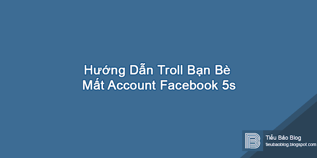 huong dan troll ban be mat account facebook 5s