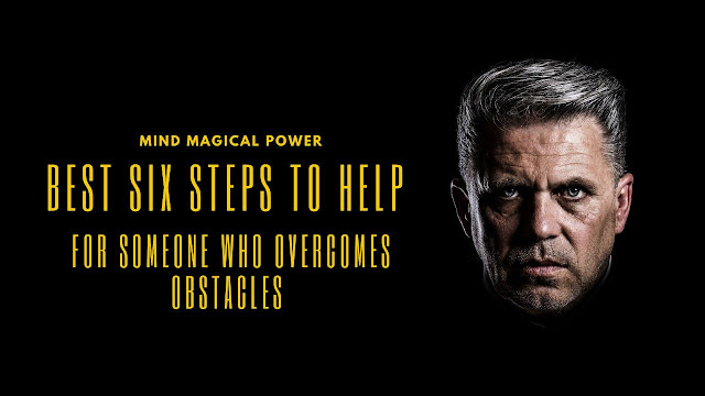 Best Six steps To help - For someone who Overcomes Obstacles