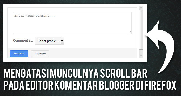 Mengatasi Munculnya Scroll Bar Editor Komentar Blogger Di Firefox