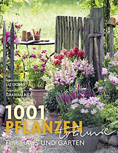 1001 Pflanzenträume für Haus und Garten: Ausgewählt und vorgestellt von 39 Experten und Pflanzenliebhabern.