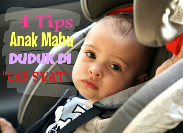 4 TIPS ANAK MAHU DUDUK DI CAR SEAT sweetmommystory com