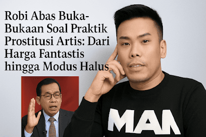 Pengakuan Mengejutkan Eks Mucikari Robby Abbas : Dari Dunia Glamor Ke Balik Jeruji Besi 