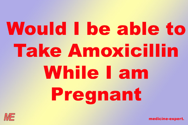 Would I be able to Take Amoxicillin While I am Pregnant