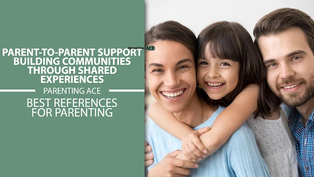 Parent-to-Parent Support: Building Communities Through Shared Experiences