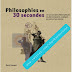 Philosophies en 30 secondes (Les 50 concepts philosophiques les plus marquants expliqués en moins d'une minute)