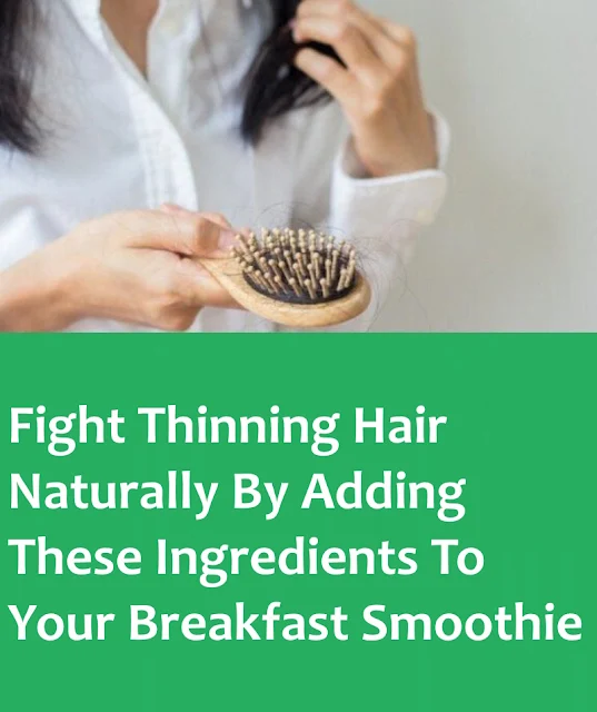 Fight Thinning Hair Naturally By Adding These Ingredients To Your Breakfast Smoothie