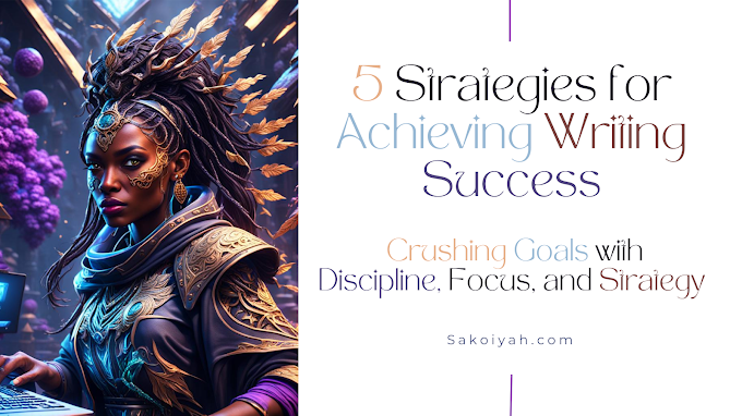 5 Strategies for Achieving Writing Success: Crushing Goals with Discipline, Focus, and Strategy