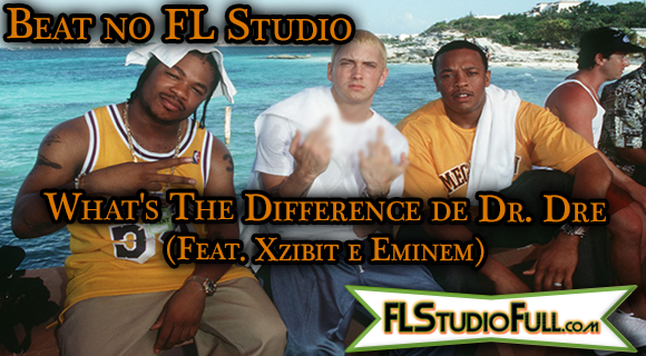 Beat no FL Studio 11 - Dr Dre - Whats The Difference (feat. Xzibit e Eminem)