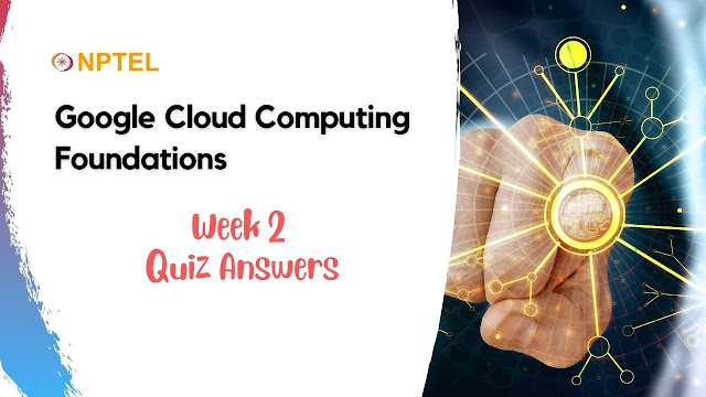 Google Cloud Computing Foundations Week 2 Quiz Answer  NPTEL
