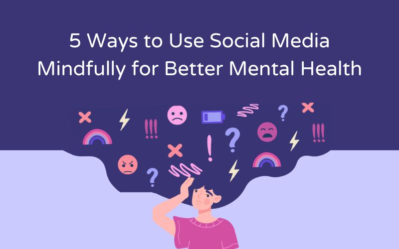 5 Ways to Use Social Media Mindfully for Better Mental Health - 0xTechie