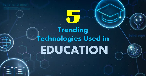 Trending Technologies Used in Education