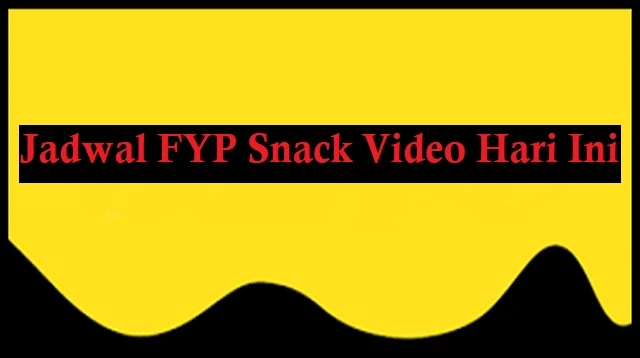 Jadwal FYP Snack Video Hari Ini