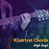 Khairiyat Chords Chhichhore | Arijit Singh