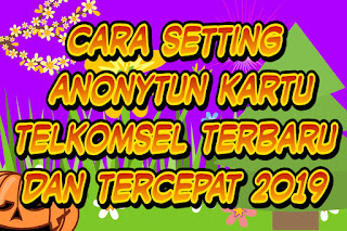 cara setting anonytun kartu telkomsel terbaru dan tercepat 2019